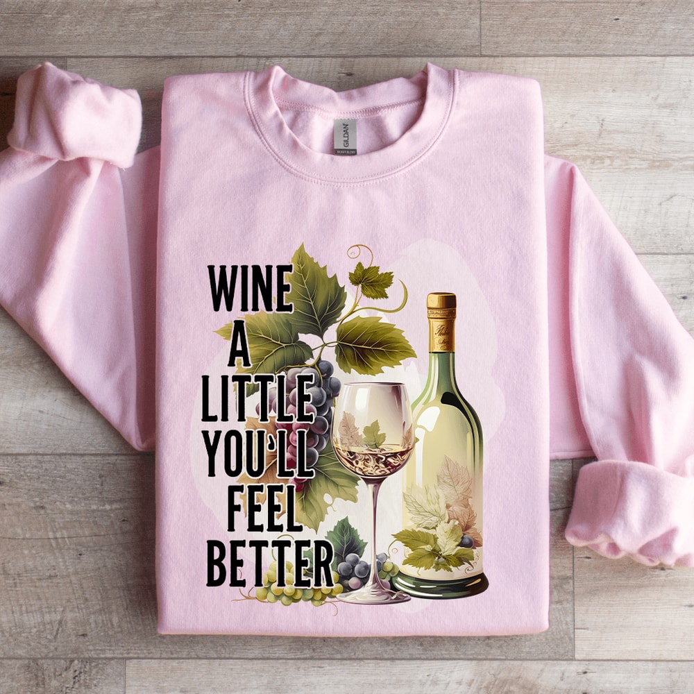 Wine A Little Youll Feel Better Sweatshirt 3