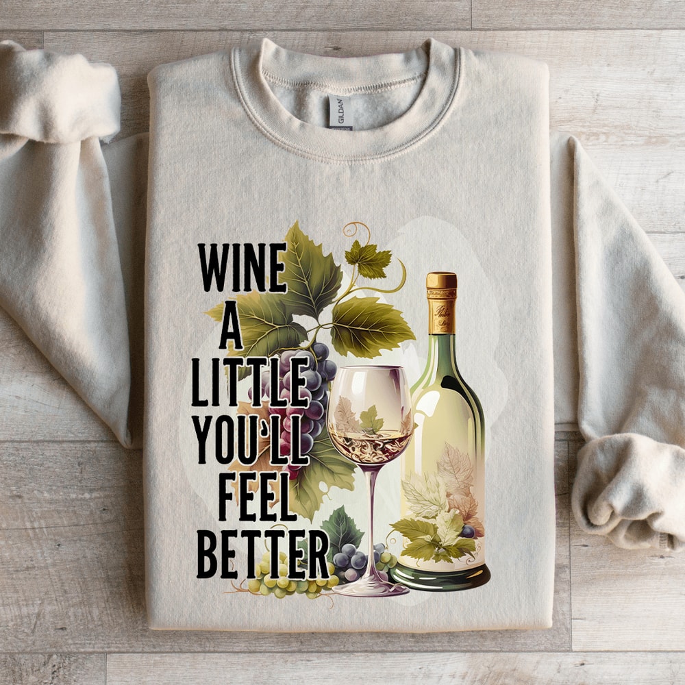 Wine A Little Youll Feel Better Sweatshirt 4