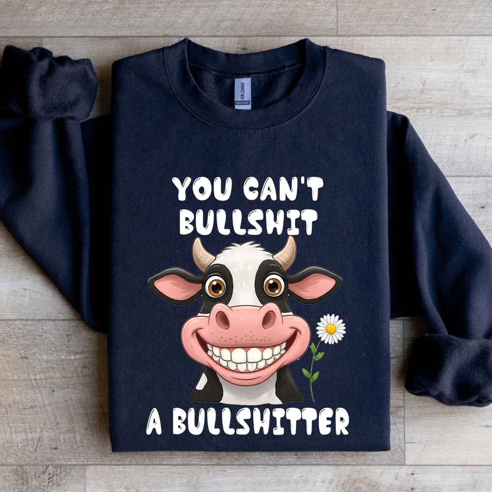 You Cant Bllshit A Bullshitter Sweatshirt 1