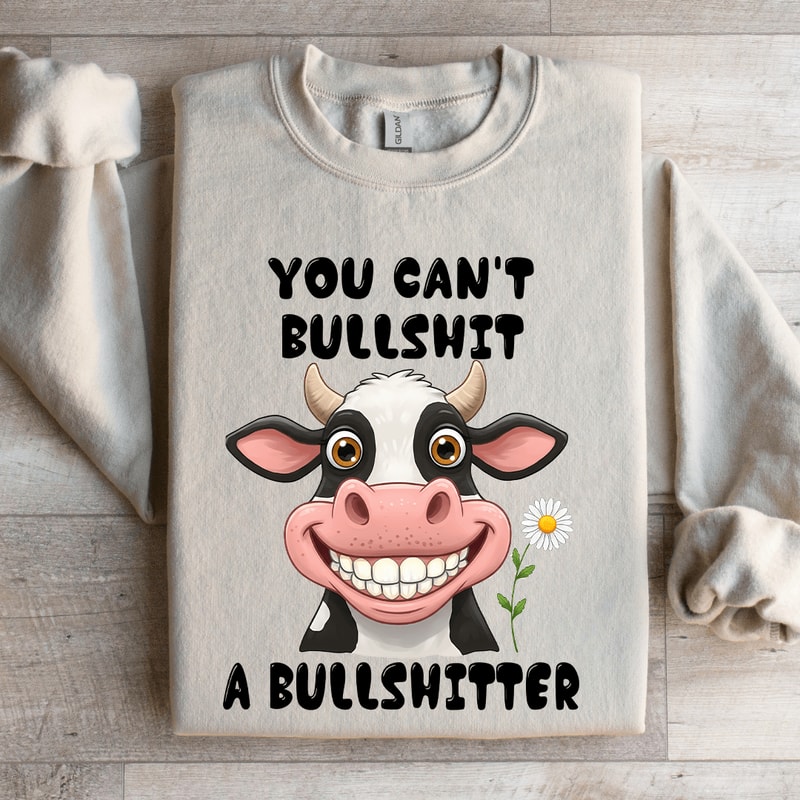 You Cant Bllshit A Bullshitter Sweatshirt 4