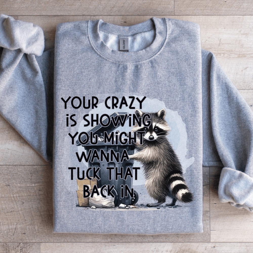 Your Crazy Is Showing You Might Sweatshirt 2