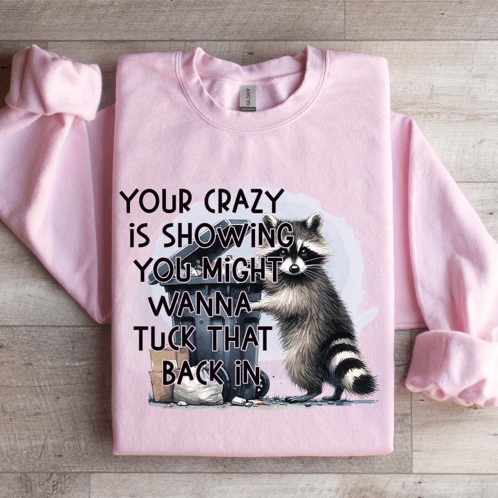 Your Crazy Is Showing You Might Sweatshirt 3