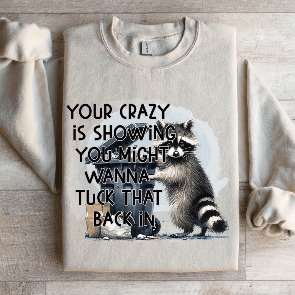 Your Crazy Is Showing You Might Sweatshirt 4