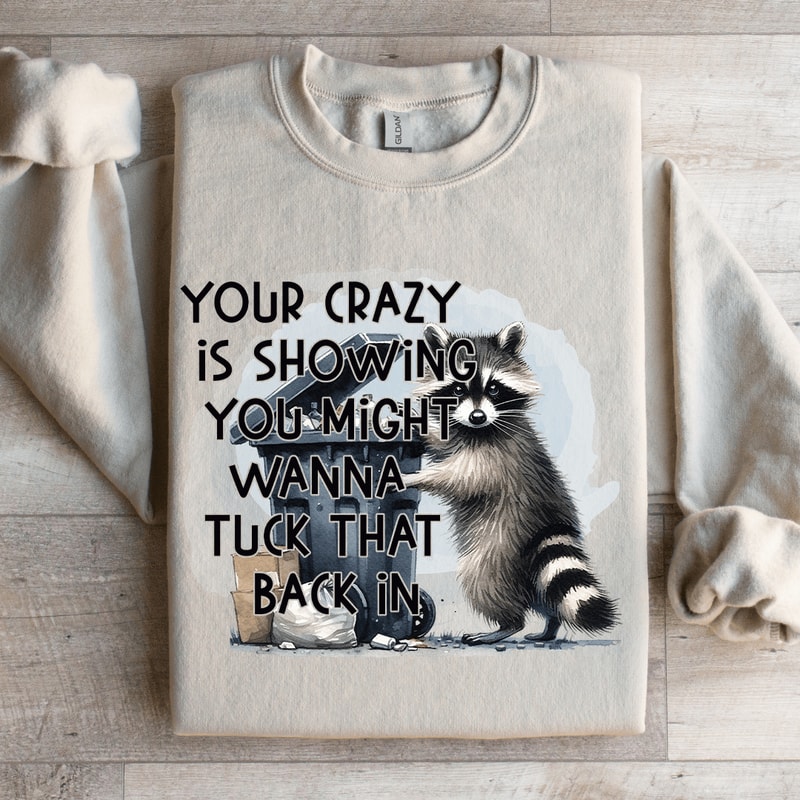 Your Crazy Is Showing You Might Sweatshirt 4