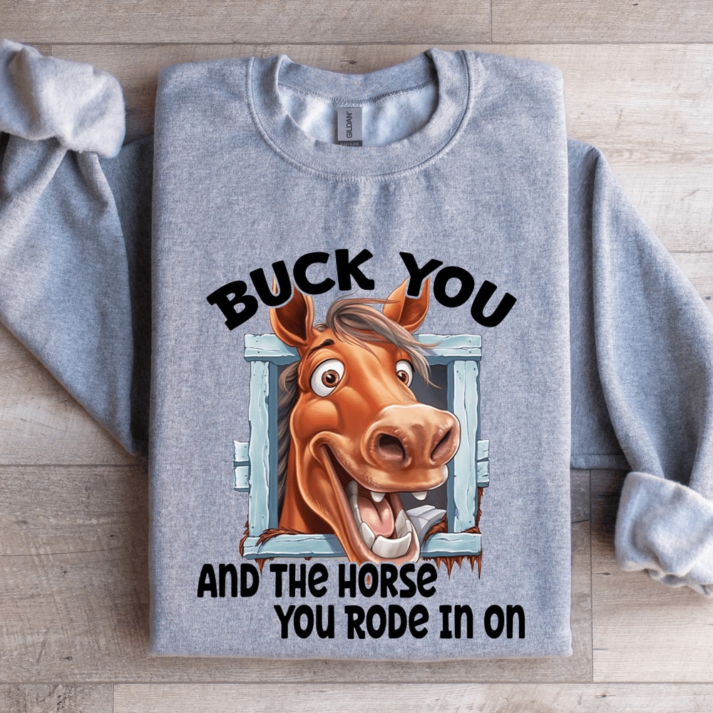 Buck You Horse Rode In On Sweatshirt 2