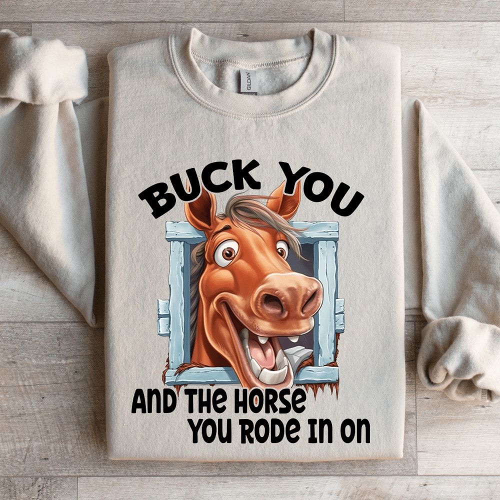Buck You Horse Rode In On Sweatshirt 4
