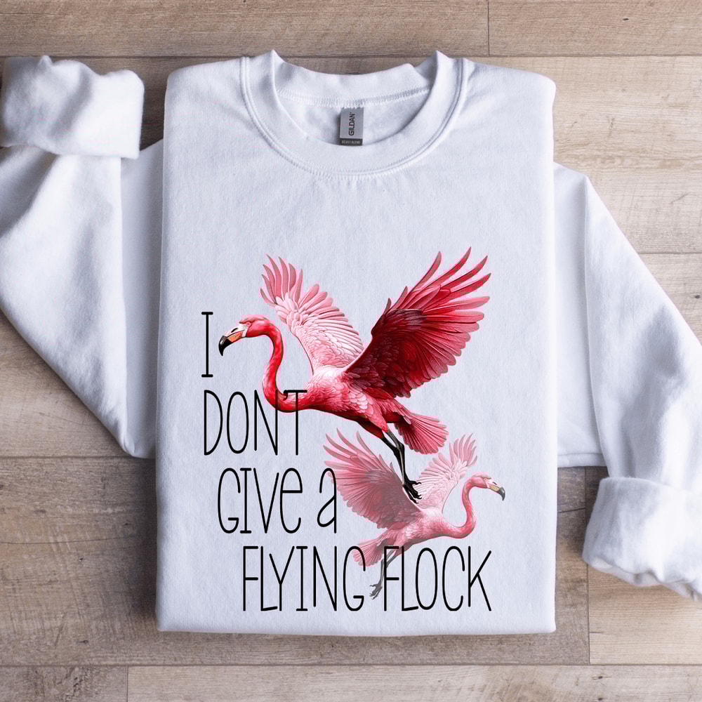 I Dont Give A Flying Flock Sweatshirt 0