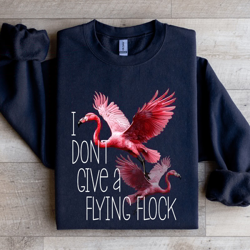 I Dont Give A Flying Flock Sweatshirt 1