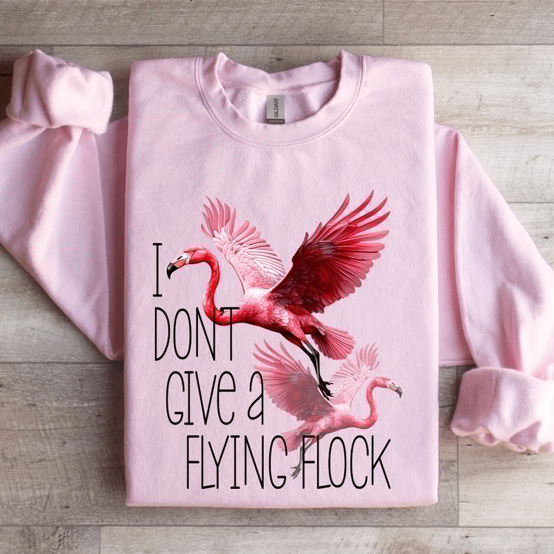 I Dont Give A Flying Flock Sweatshirt 3