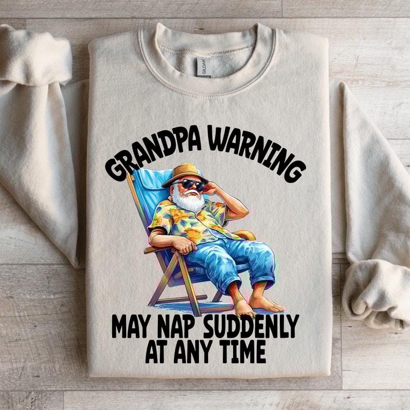 Grandpa Warning May Nap Suddenly AT Any Time Sweatshirt 4