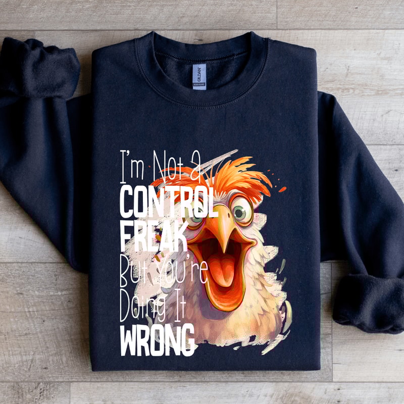 Im Not A Control Freak Sweatshirt 1