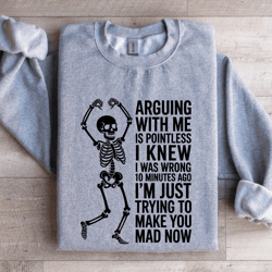 arguing with me is pointless sweatshirt