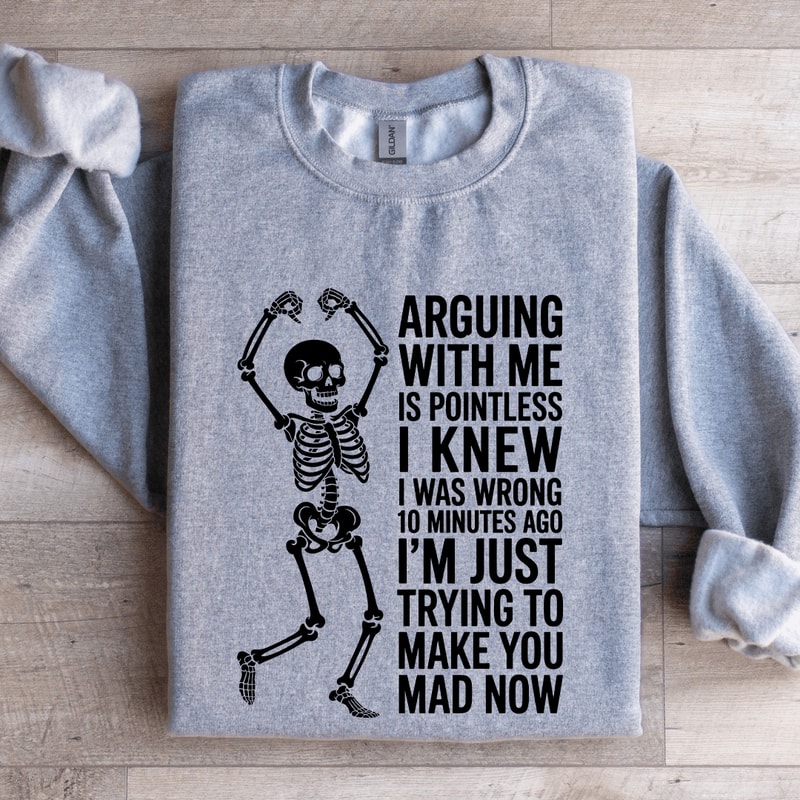 Arguing With Me Is Pointless Sweatshirt 0