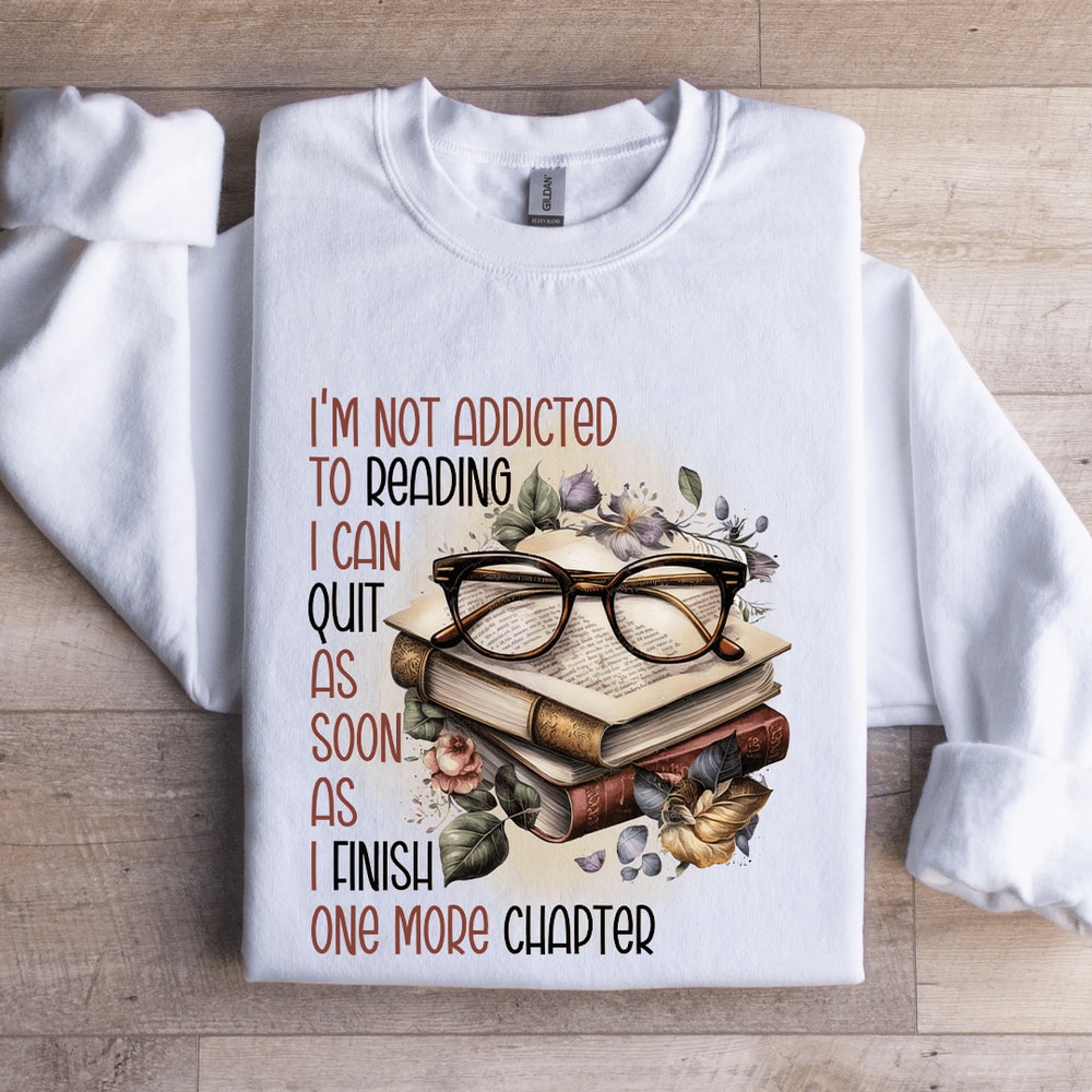 Im Not Addicted To Reading Sweatshirt 1