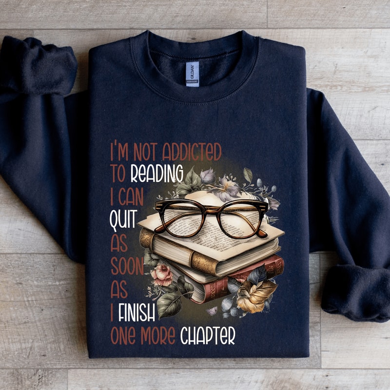 Im Not Addicted To Reading Sweatshirt 2