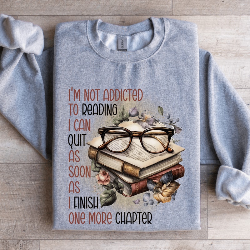 Im Not Addicted To Reading Sweatshirt 3