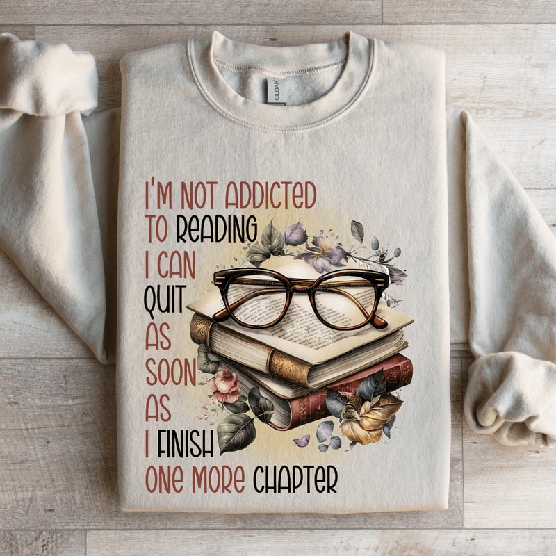 Im Not Addicted To Reading Sweatshirt 4
