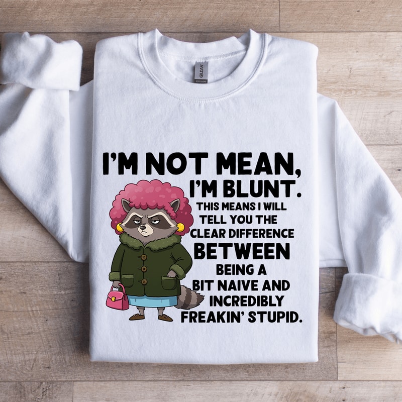 Im Not Mean Im Blunt Sweatshirt 0