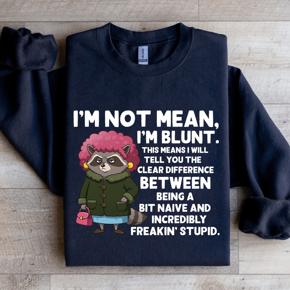 Im Not Mean Im Blunt Sweatshirt 1