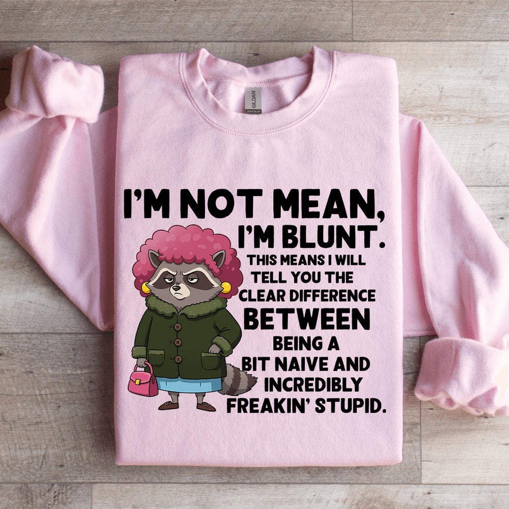 Im Not Mean Im Blunt Sweatshirt 3