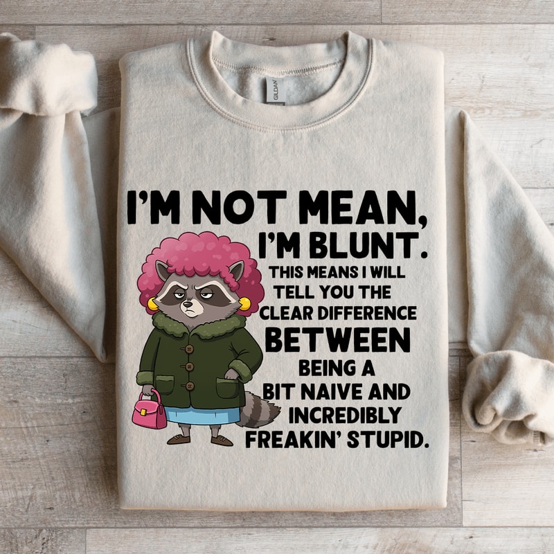 Im Not Mean Im Blunt Sweatshirt 4
