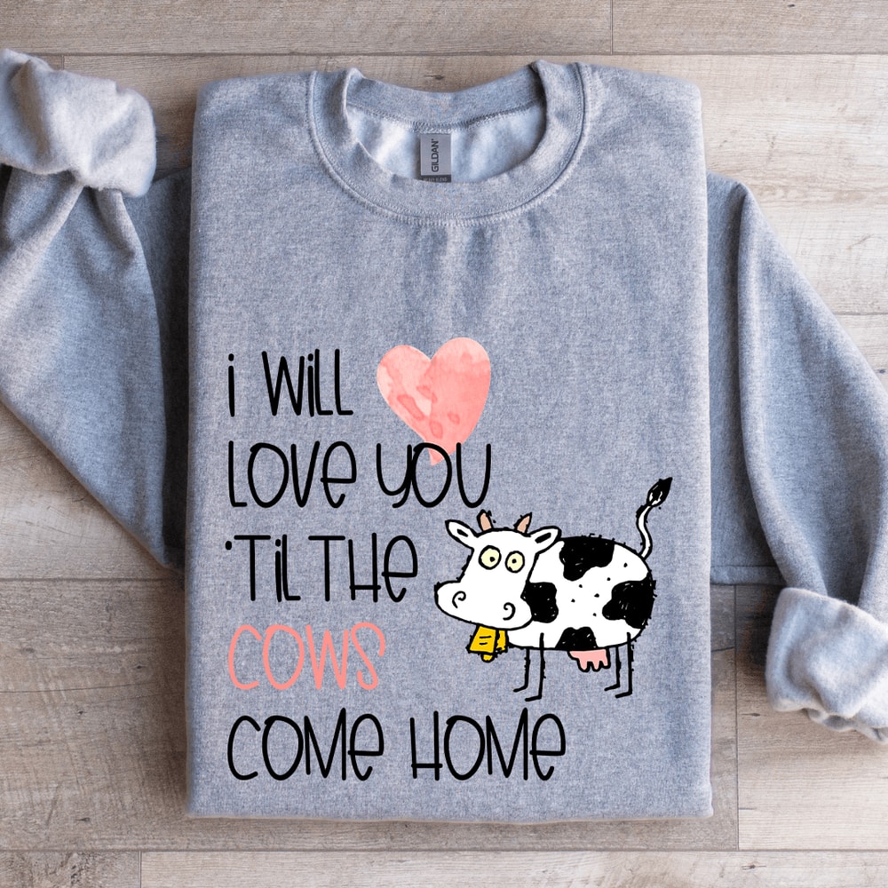 I Will Love You Til The Cows Come Home Sweatshirt 2
