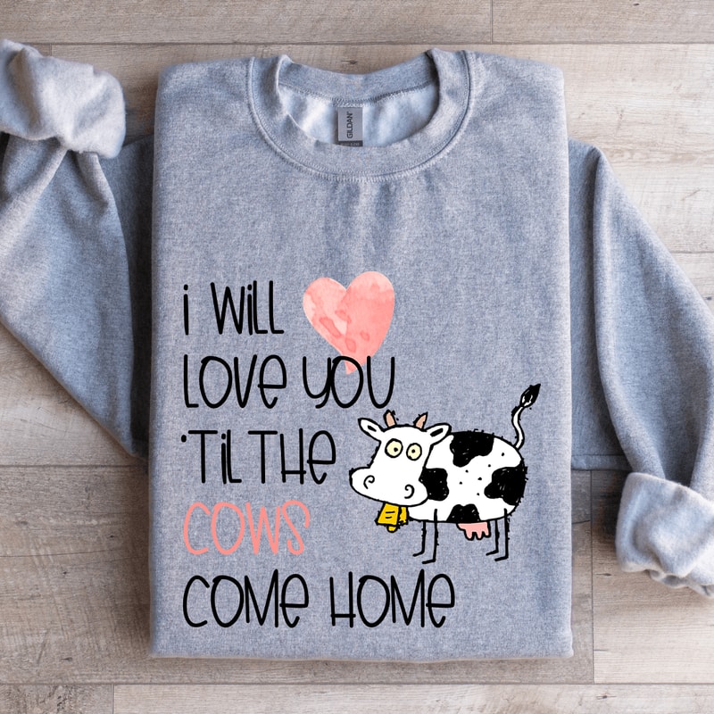 I Will Love You Til The Cows Come Home Sweatshirt 2