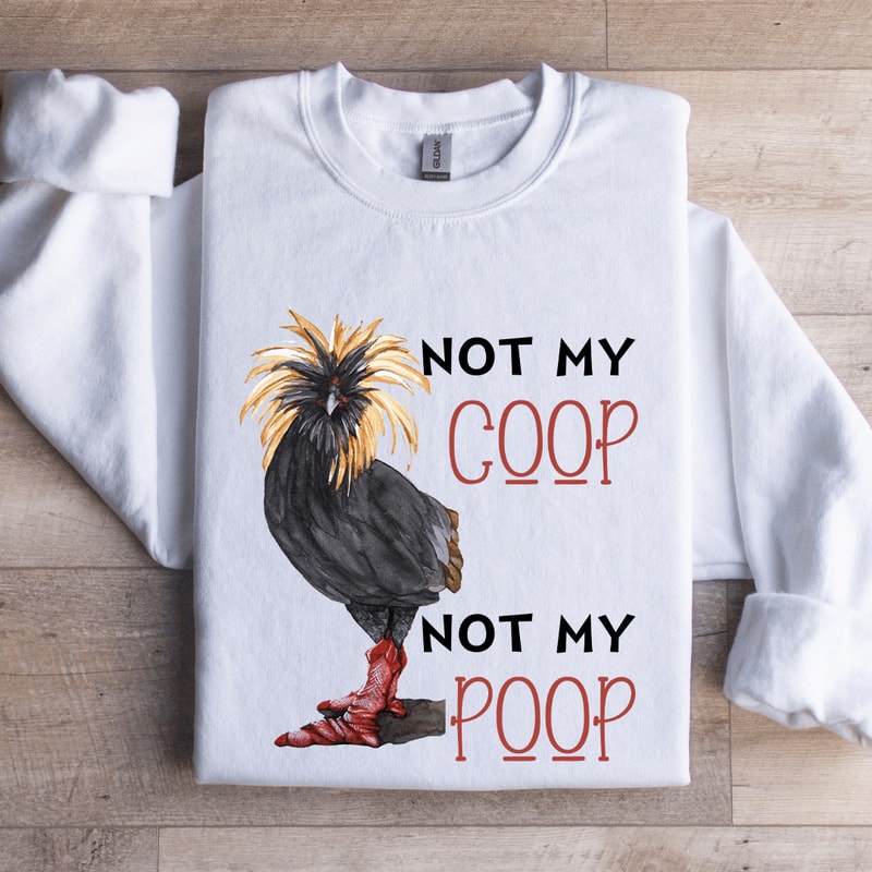 Not My Coop Not My Coop Sweatshirt 1