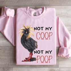 not my coop not my coop sweatshirt