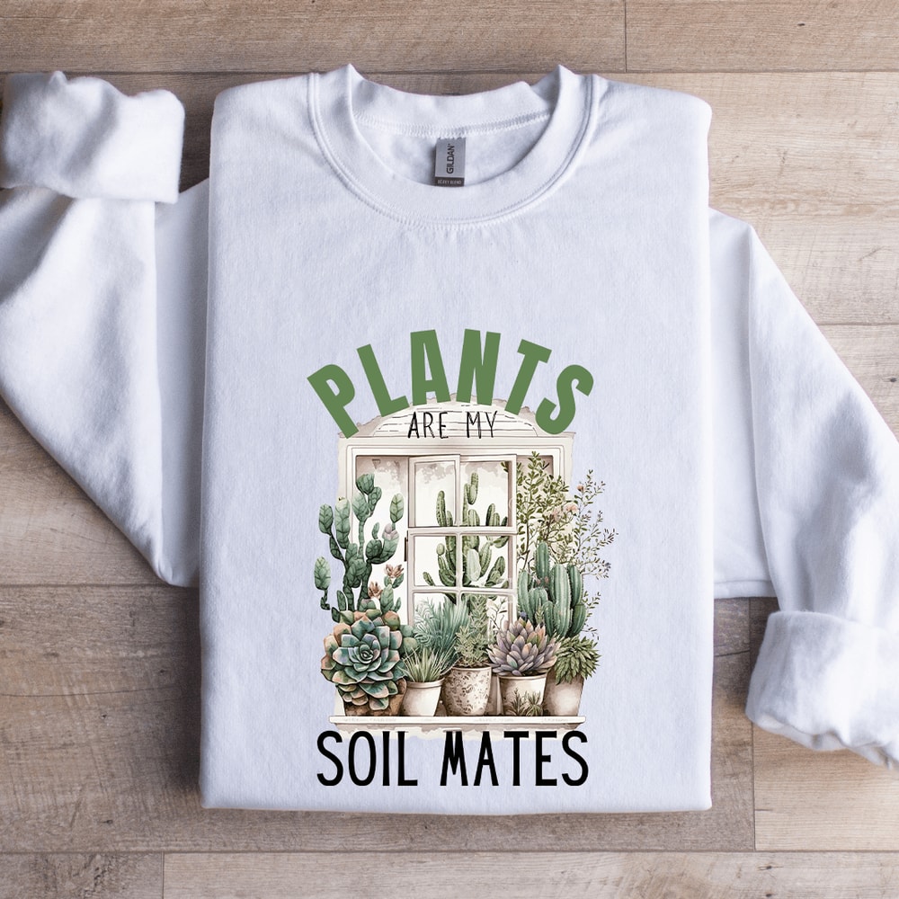 Plants Are My Soil Mates Sweatshirt 1