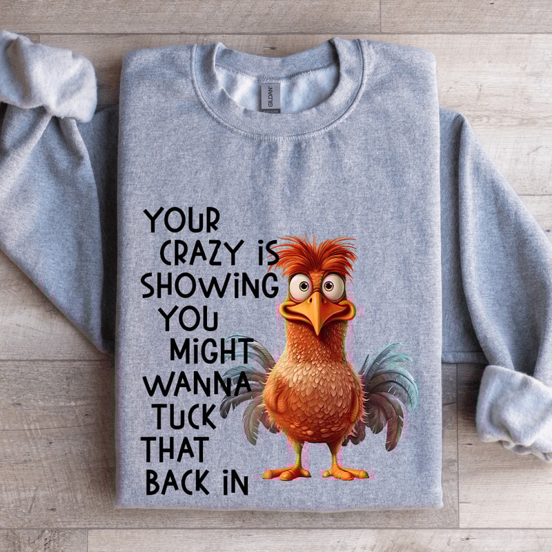 Your Crazy Is Showing You Might Wanna Tuck Sweatshirt 2