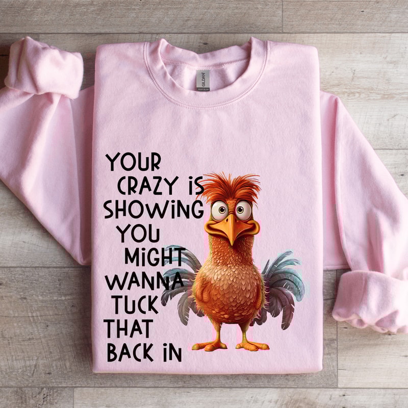 Your Crazy Is Showing You Might Wanna Tuck Sweatshirt 3
