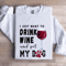 Just Want To Drink Wine Sweatshirt 1