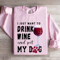 Just Want To Drink Wine Sweatshirt 3
