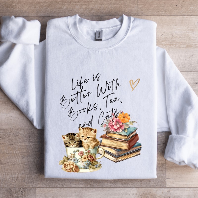 Life Is Better With Tea Books Tea Cats Sweatshirt 1