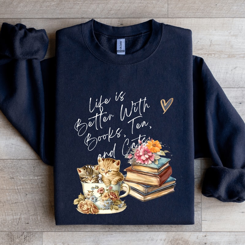 Life Is Better With Tea Books Tea Cats Sweatshirt 2