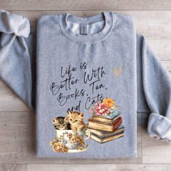 life is better with tea books tea cats sweatshirt