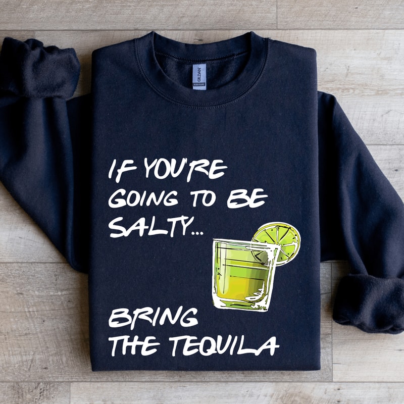 If Youre Going To Be Salty Sweatshirt 2