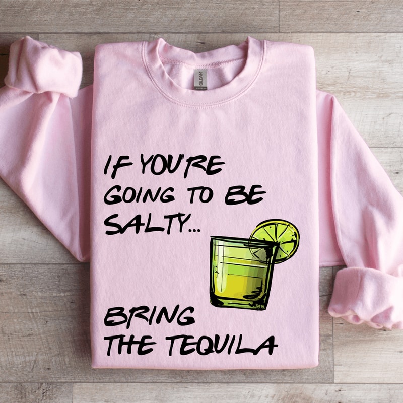 If Youre Going To Be Salty Sweatshirt 3