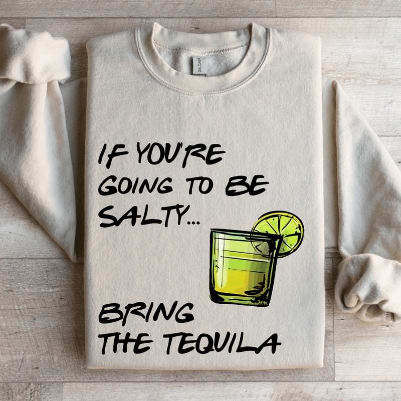 If Youre Going To Be Salty Sweatshirt 4