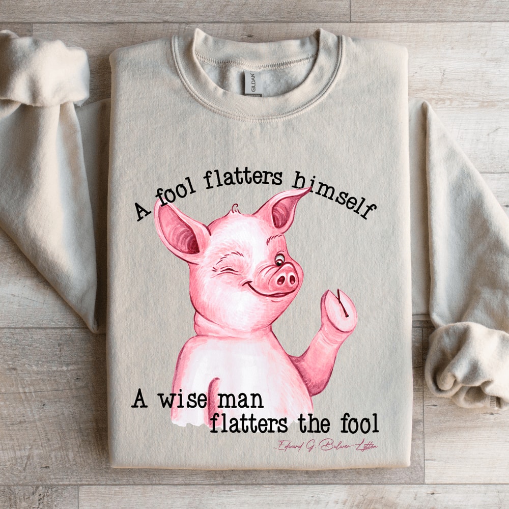 A Fool Flatters Himself Sweatshirt 4
