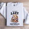 Im Not Lazy Im Highly Motivated To Do Nothing Sweatshirt 0