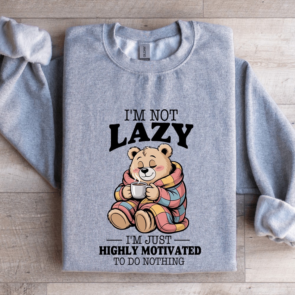 Im Not Lazy Im Highly Motivated To Do Nothing Sweatshirt 2