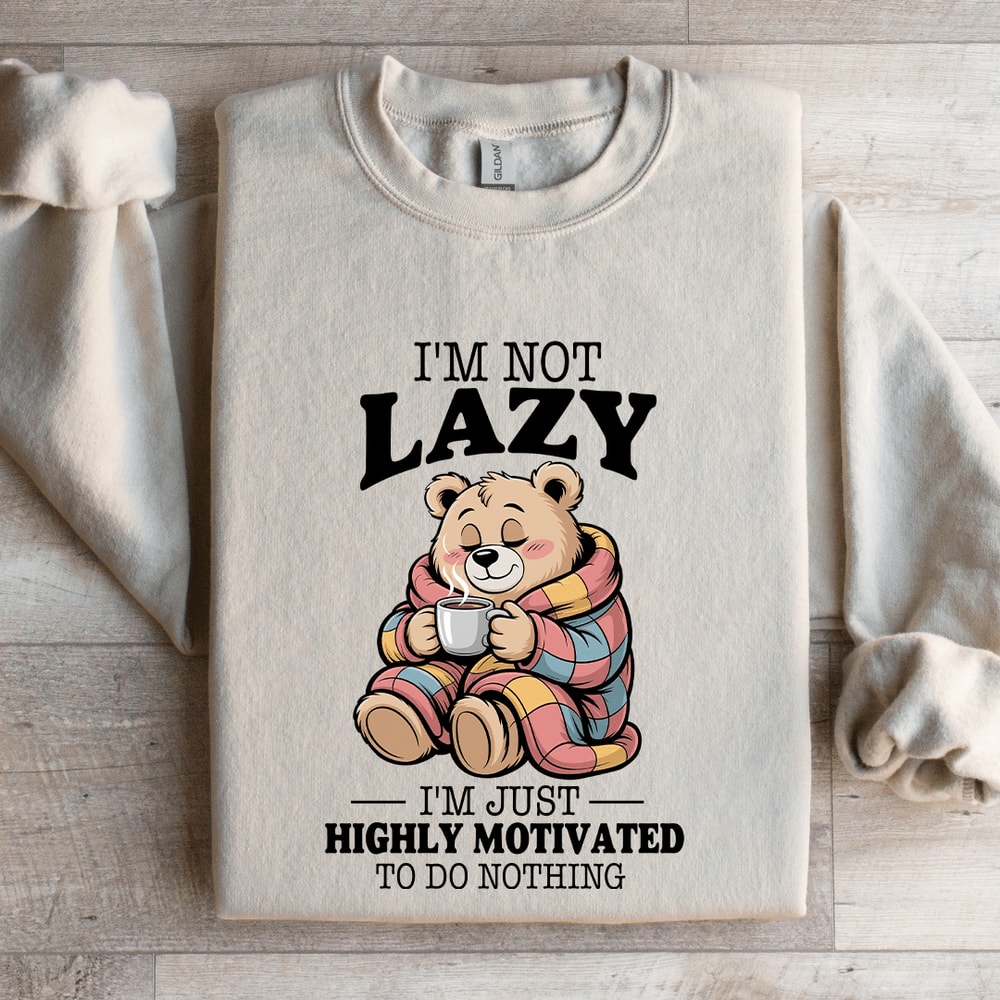 Im Not Lazy Im Highly Motivated To Do Nothing Sweatshirt 4