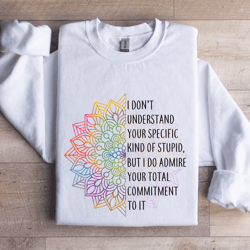 i don't understand your specific kind of stupid sweatshirt