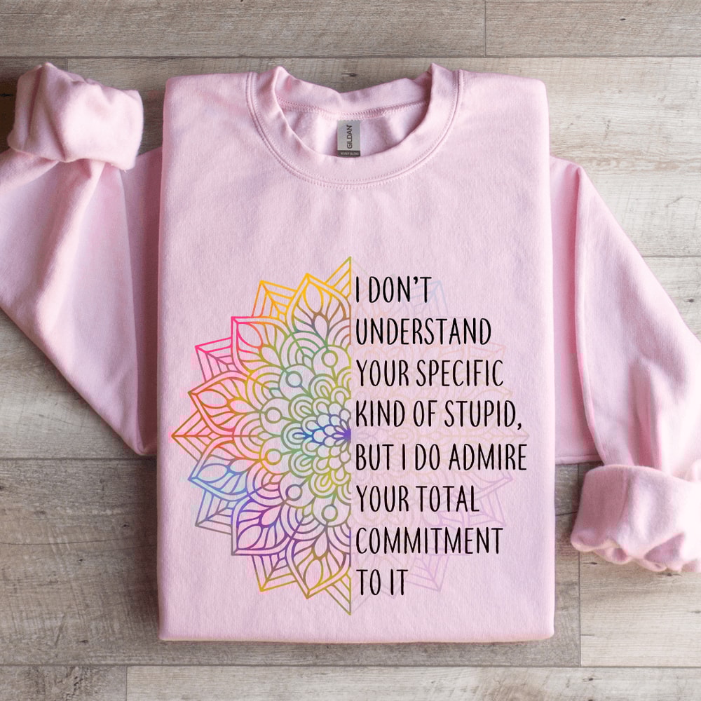 I Dont Understand Your Specific Kind Of Stupid Sweatshirt 3