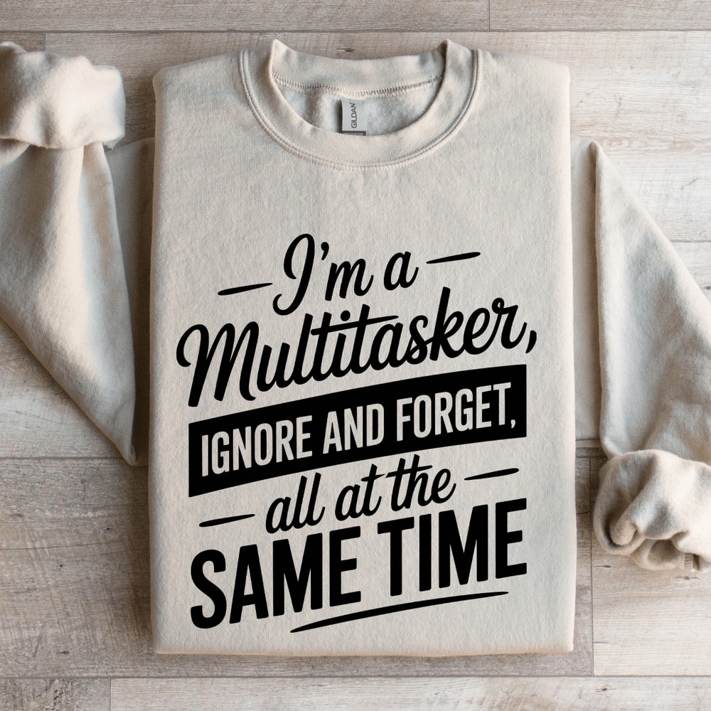 Im A MultitaskerIgnoreandForget Sweatshirt 4
