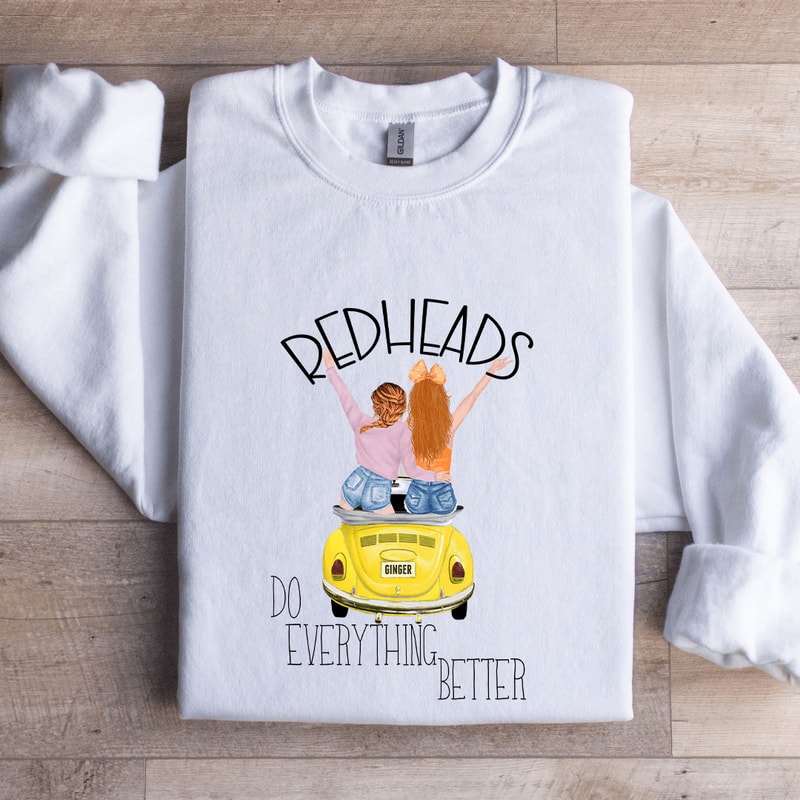 Redheads Do Everything Better Sweatshirt 0