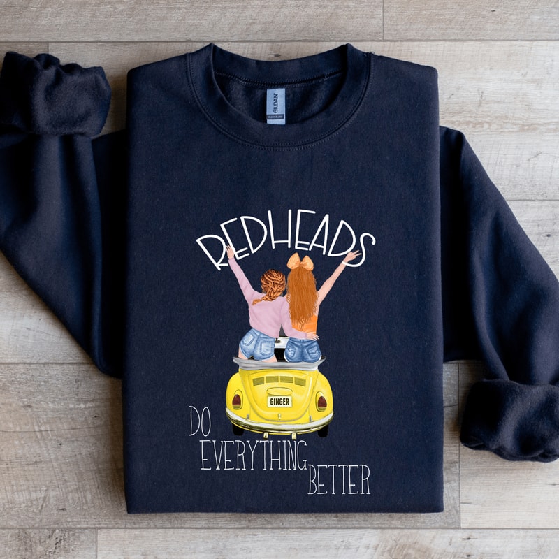 Redheads Do Everything Better Sweatshirt 1