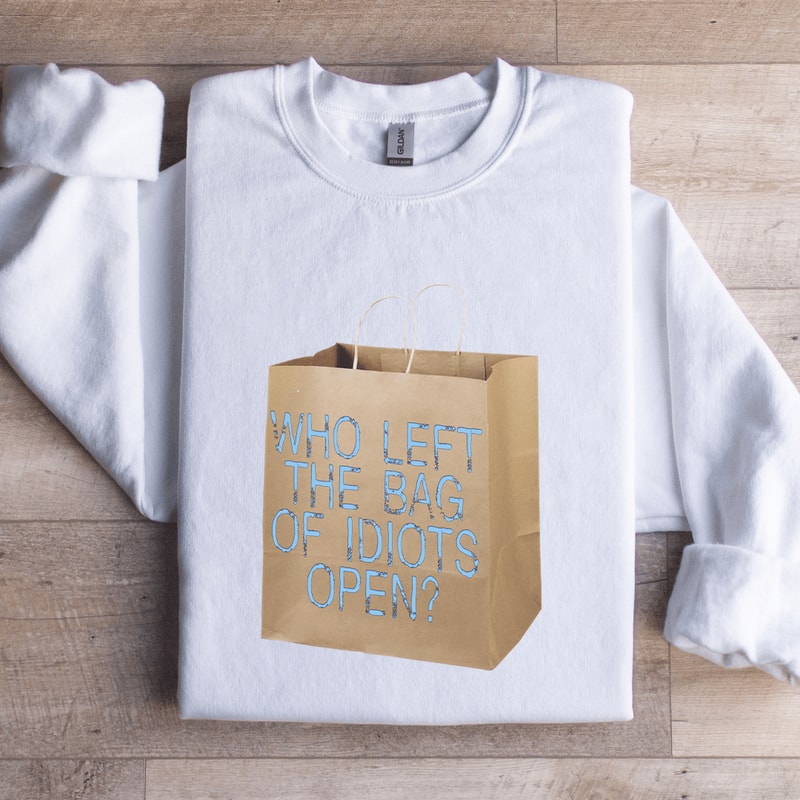 Who Left The Bag Of Idiots Open Sweatshirt 0